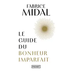 Le Guide du bonheur imparfait : Le livre de Fabrice Midal