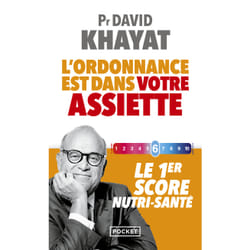 L'ordonnance est dans votre assiette ! - Le 1er score nutri-santé : Le livre de David Khayat