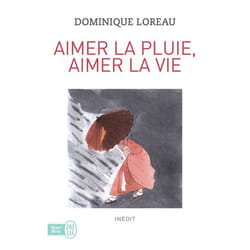 Aimer la pluie, aimer la vie, Dominique Loreau